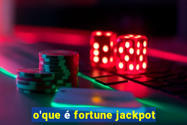 o'que é fortune jackpot