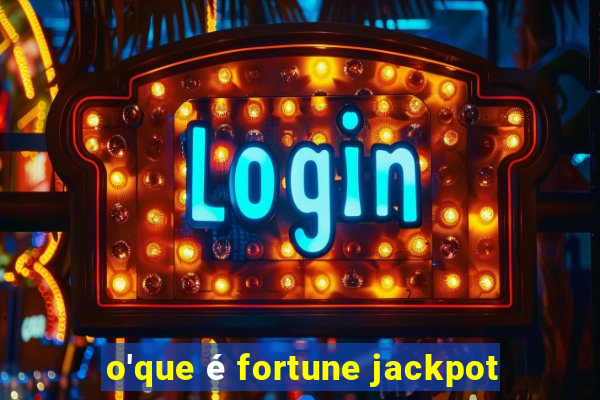 o'que é fortune jackpot