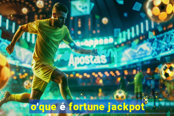 o'que é fortune jackpot