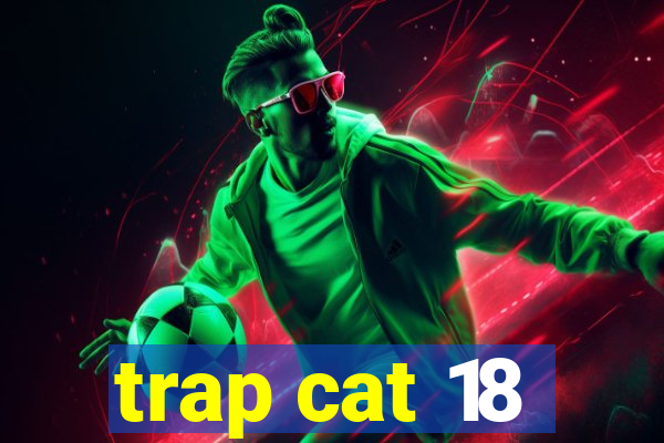 trap cat 18