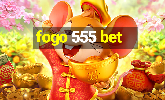 fogo 555 bet