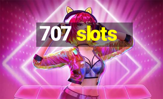 707 slots