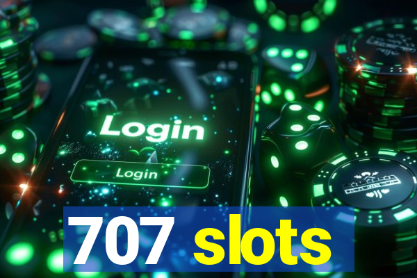 707 slots