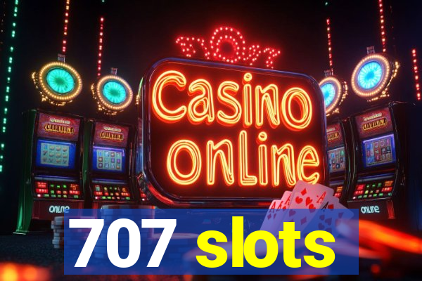 707 slots