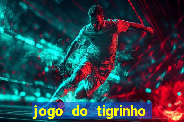 jogo do tigrinho que paga dinheiro de verdade