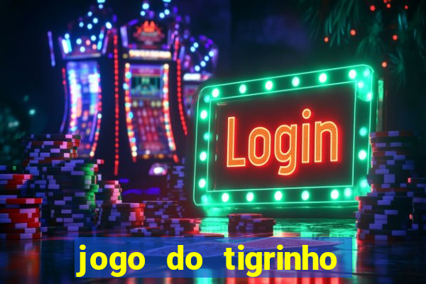 jogo do tigrinho que paga dinheiro de verdade