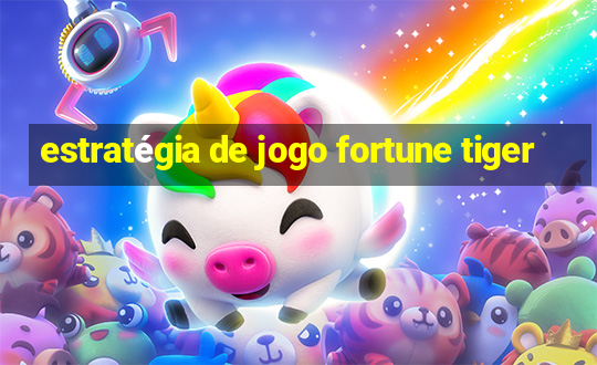 estratégia de jogo fortune tiger