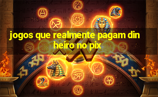 jogos que realmente pagam dinheiro no pix