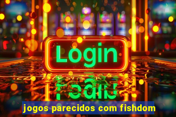 jogos parecidos com fishdom