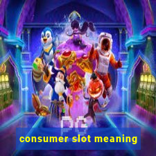 consumer slot meaning