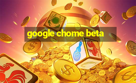 google chome beta