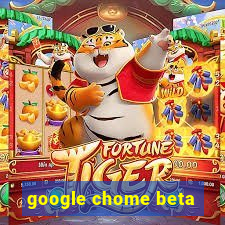 google chome beta