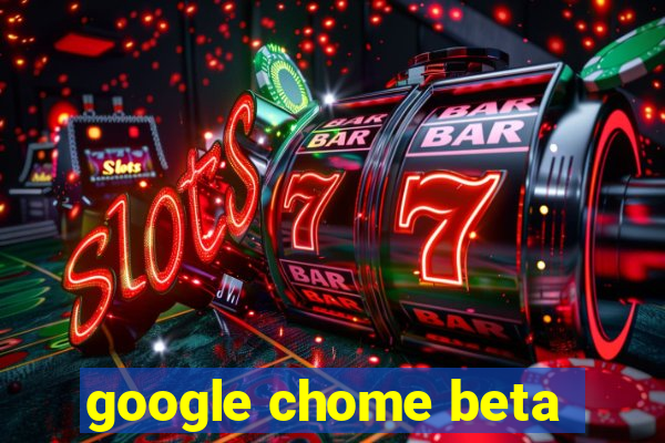 google chome beta