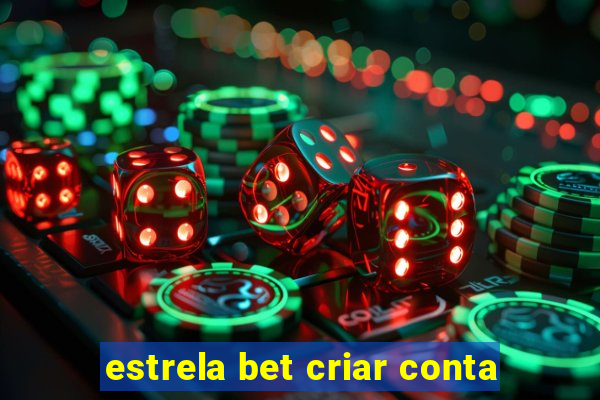 estrela bet criar conta