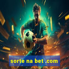 sorte na bet .com