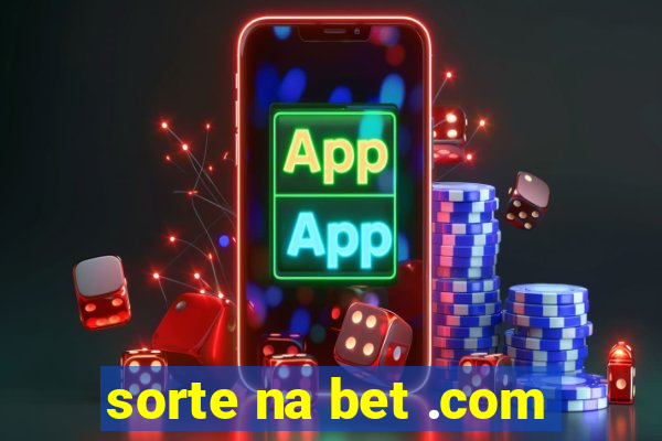 sorte na bet .com