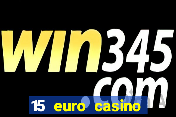 15 euro casino bonus ohne einzahlung