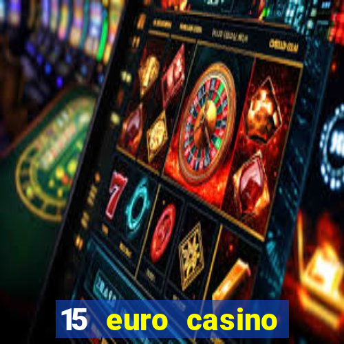 15 euro casino bonus ohne einzahlung