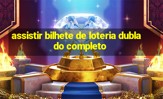 assistir bilhete de loteria dublado completo