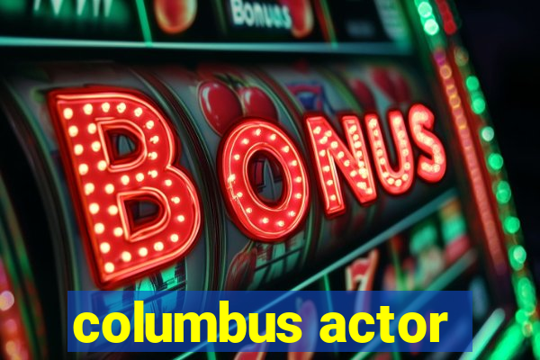 columbus actor