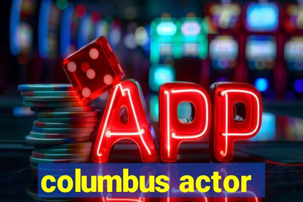 columbus actor