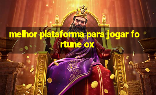 melhor plataforma para jogar fortune ox