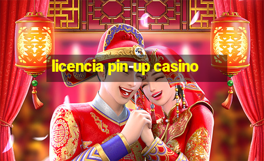 licencia pin-up casino