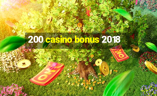 200 casino bonus 2018