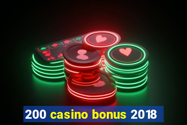 200 casino bonus 2018