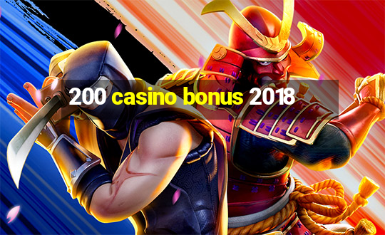 200 casino bonus 2018