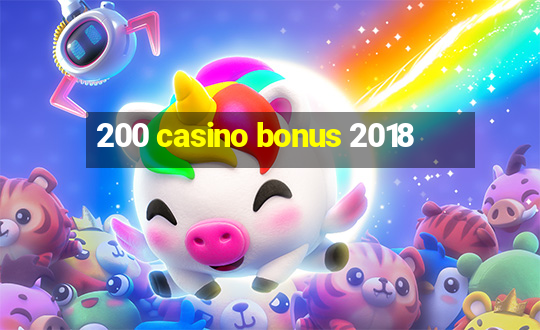 200 casino bonus 2018