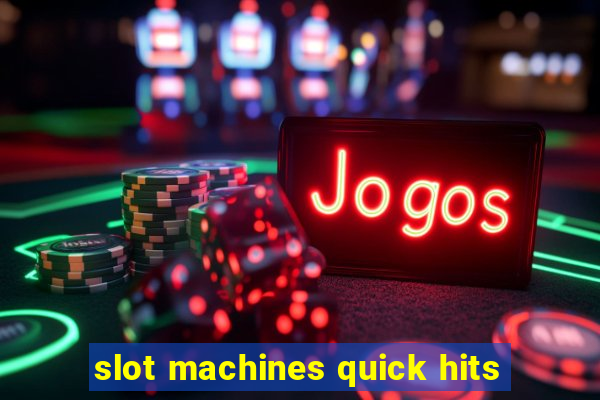 slot machines quick hits