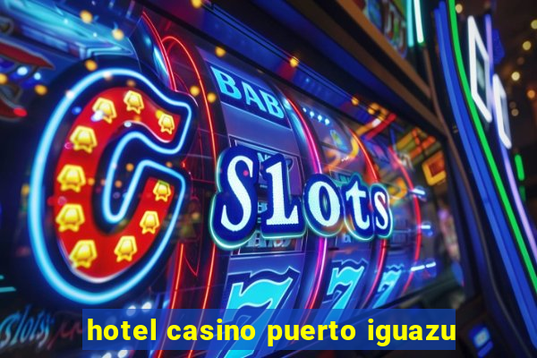 hotel casino puerto iguazu