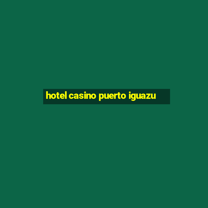 hotel casino puerto iguazu