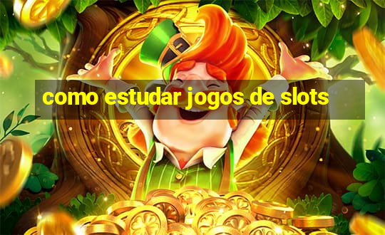 como estudar jogos de slots