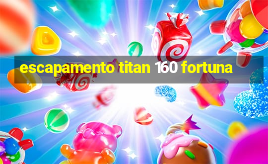 escapamento titan 160 fortuna