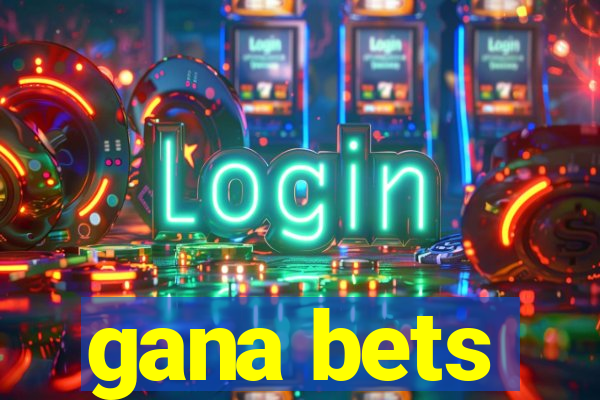 gana bets