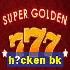 h?cken bk