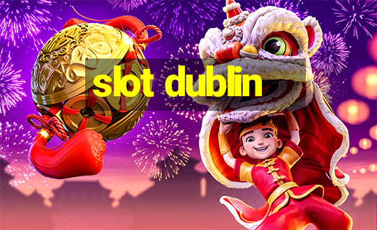 slot dublin