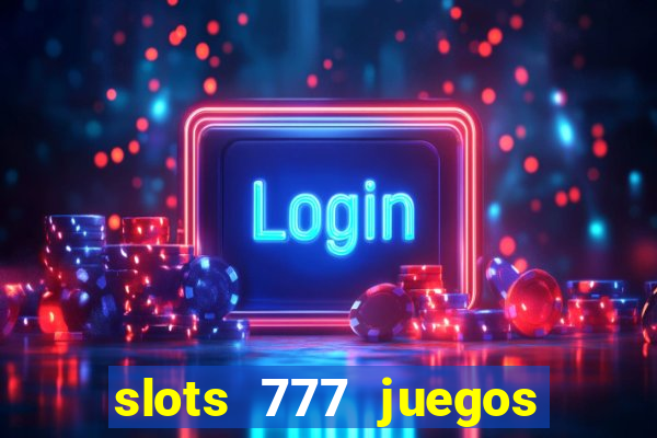 slots 777 juegos de casino