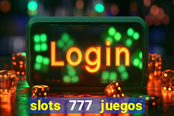 slots 777 juegos de casino