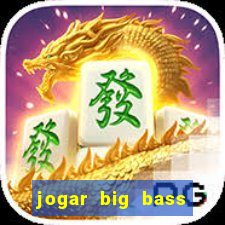 jogar big bass bonanza gratis