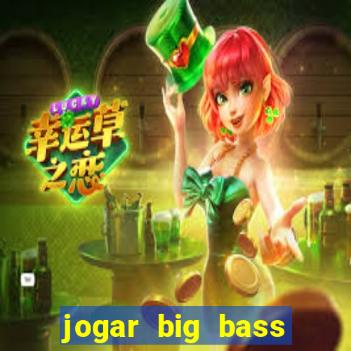 jogar big bass bonanza gratis