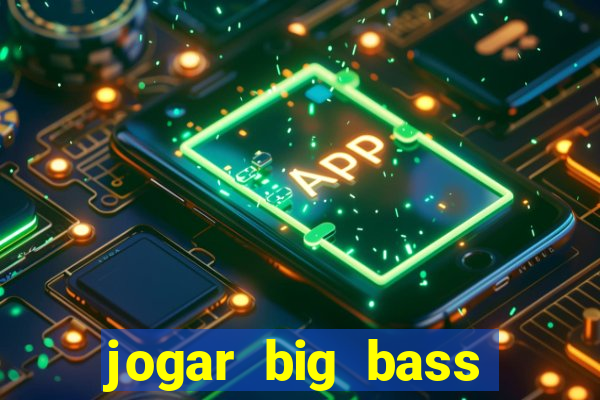 jogar big bass bonanza gratis