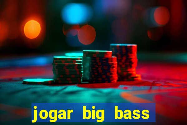 jogar big bass bonanza gratis