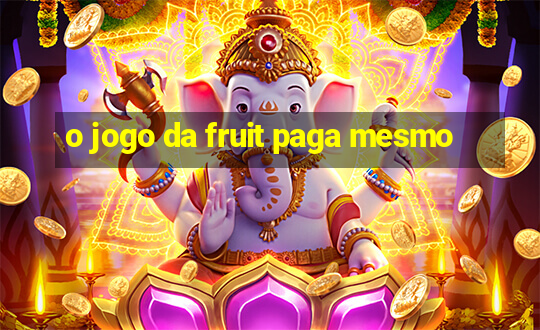 o jogo da fruit paga mesmo