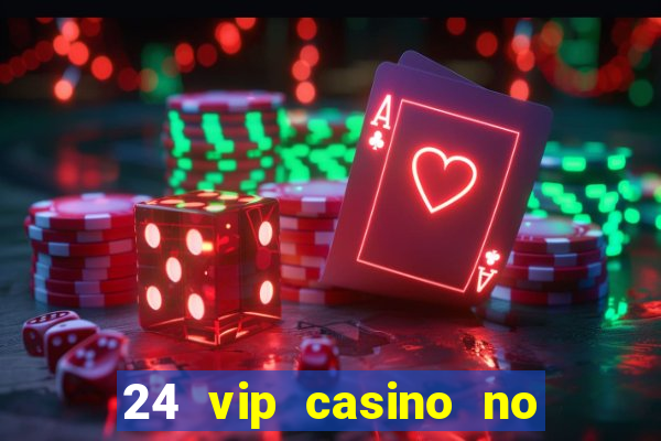 24 vip casino no deposit bonus codes 2019