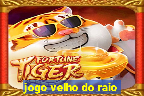 jogo velho do raio