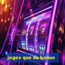 jogos que da bonus