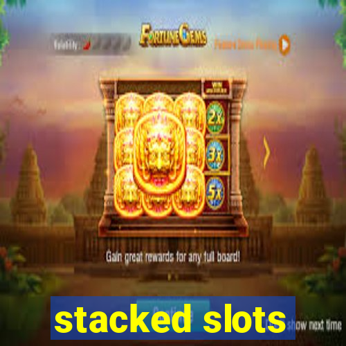 stacked slots